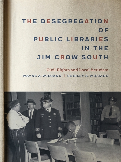 Title details for The Desegregation of Public Libraries in the Jim Crow South by Shirley A. Wiegand - Available